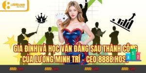 Gia Đình và Học Vấn Đằng Sau Thành Công Của Lương Minh Trí - CEO 888b.host