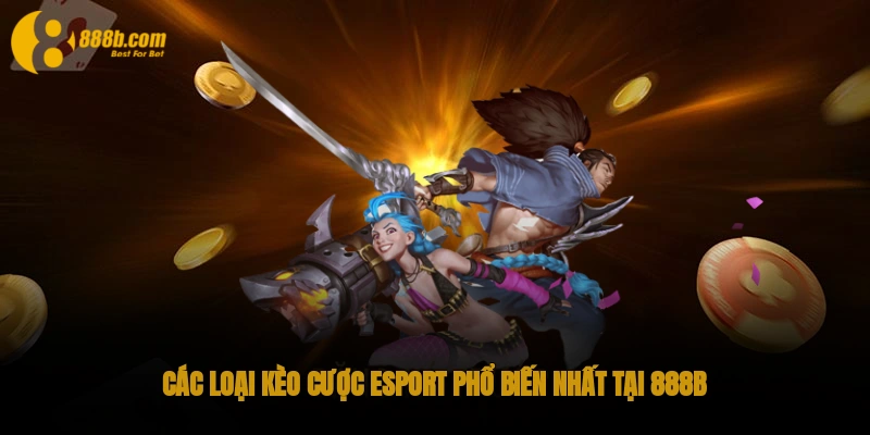 Thế Giới Cá Cược Esport 888B - Chiến Thắng Cùng Đam Mê 2 Các loại kèo cược Esport phổ biến nhất tại 888B