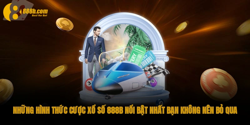 Sảnh Xổ số 888B Và Những Thông Tin Thú Vị Bạn Nên Biết 3 Những hình thức cược Xổ số 888B nổi bật nhất bạn không nên bỏ qua
